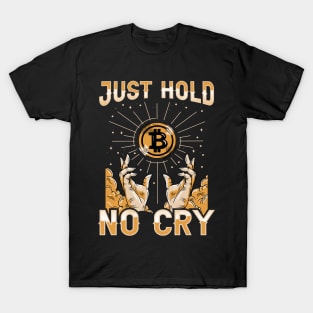 Just Hold Hodl No Cry Funny Crypto Bitcoin Lover Gift T-Shirt